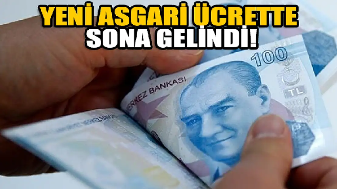 Yeni asgari ücrette sona gelindi!