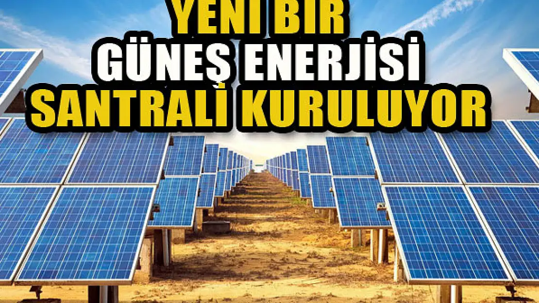 Yeni bir güneş enerjisi santrali...