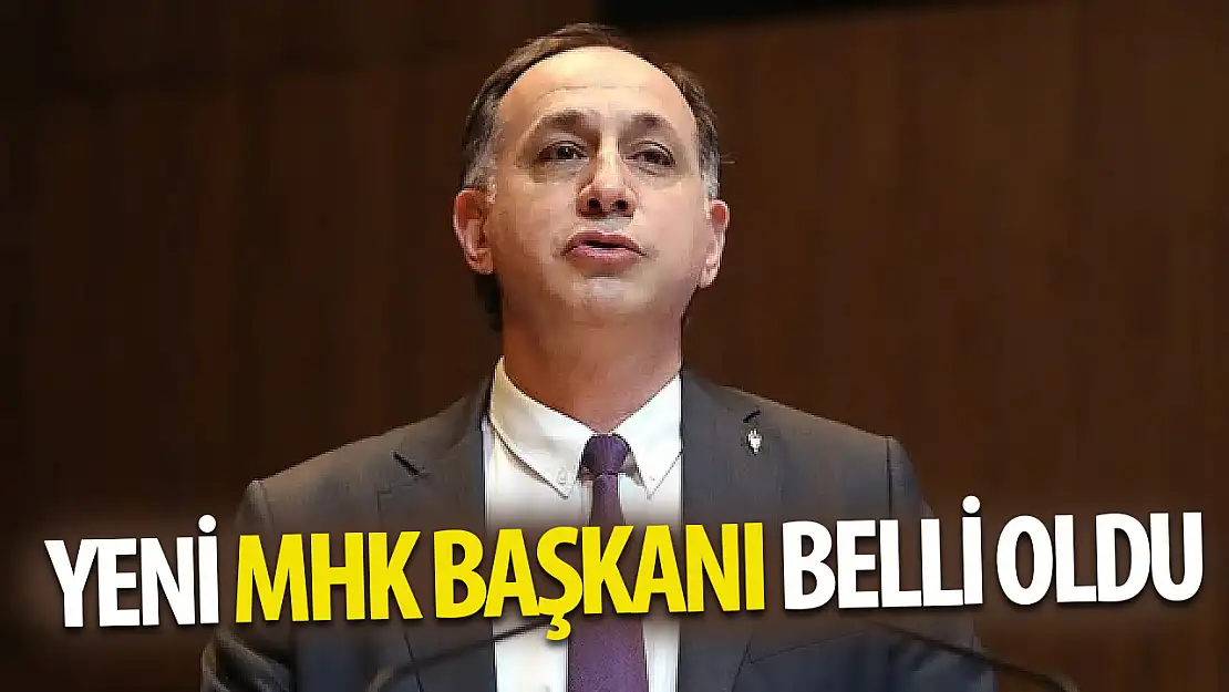 Yeni MHK Başkanı belli oldu!