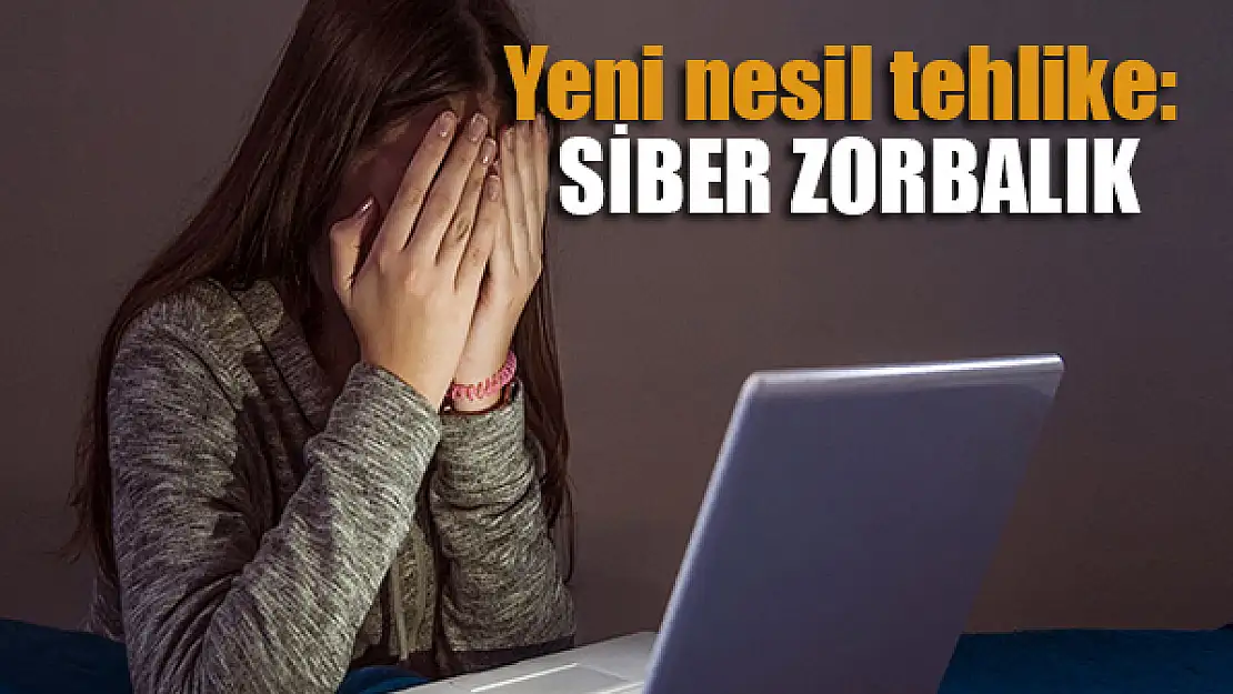 Yeni nesil tehlike: Siber zorbalık