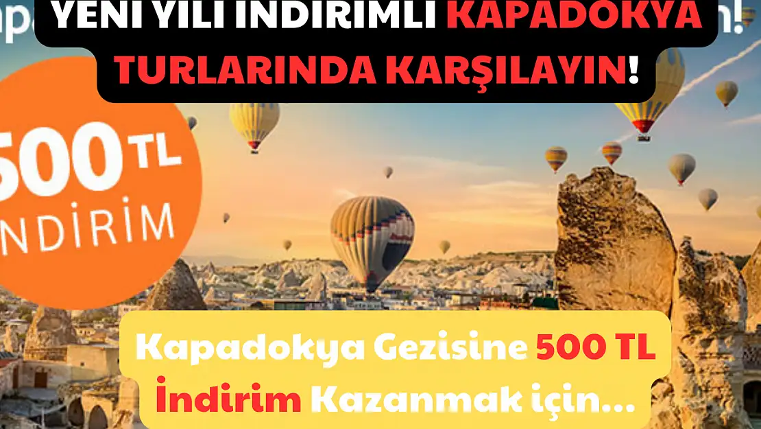 Yeni Yılı İndirimli Kapadokya Turlarında Karşılayın! Kapadokya Gezisine 500 TL İndirim Kazanmak için…