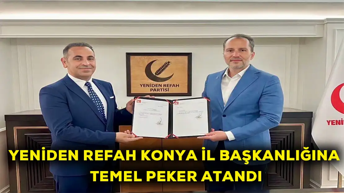 Yeniden Refah Konya İl Başkanlığına Temel Peker atandı