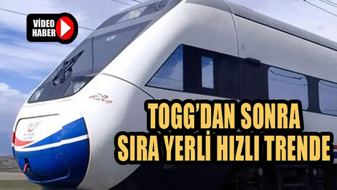 Yerli otomobilden sonra yerli hızlı tren...