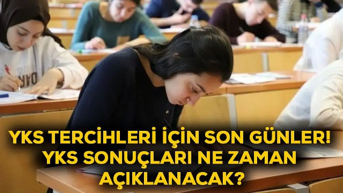 YKS Tercihleri için son günler! YKS sonuçları ne zaman açıklanacak?