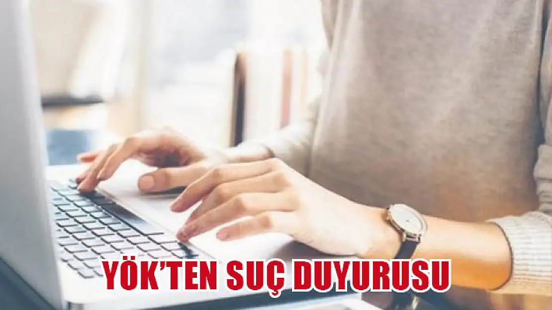 YÖK'ten suç duyurusu