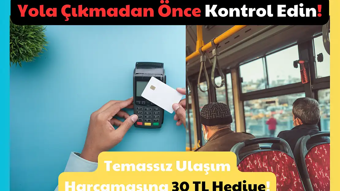 Yola Çıkmadan Önce Kontrol Edin! Temassız Ulaşım Harcamasına 30 TL Hediye!