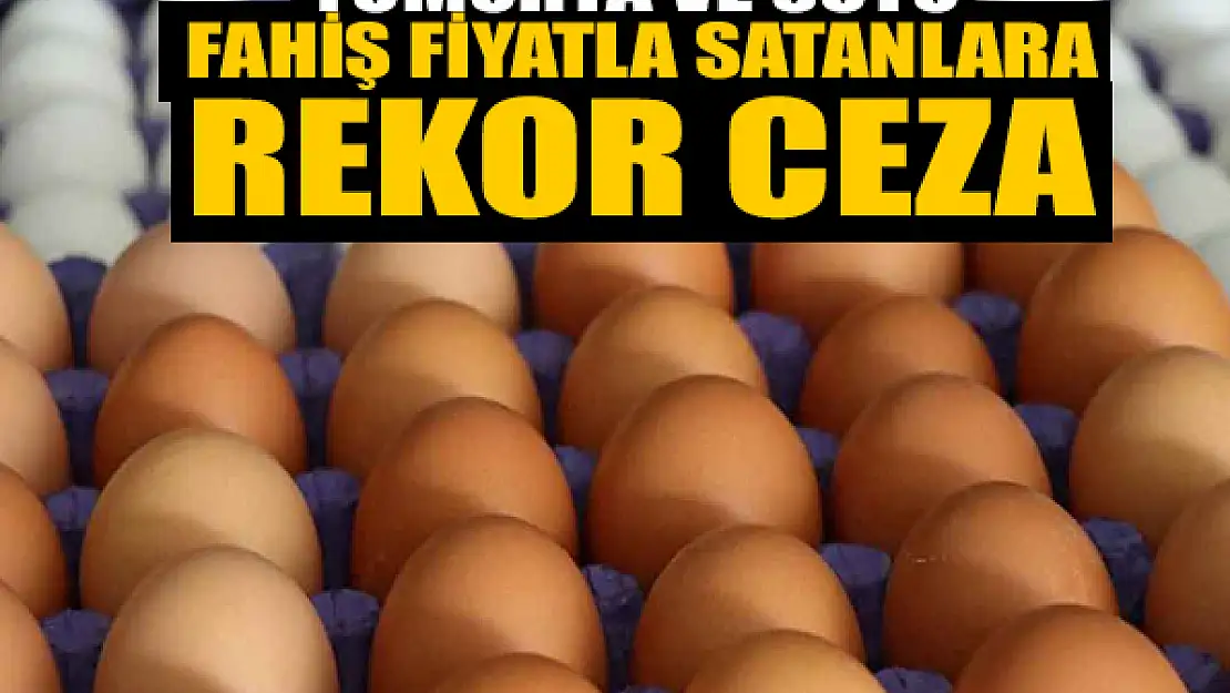 Yumurta ve sütü fahiş fiyatla satanlar affedilmedi! Rekor ceza kesildi