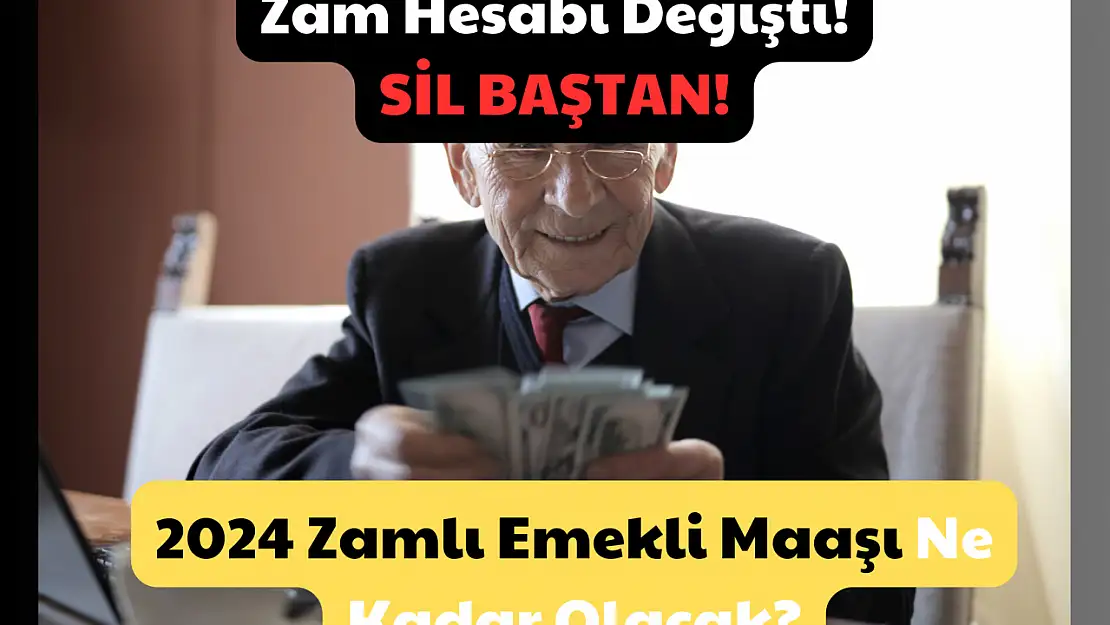 Zam Hesabı Değişti! Sil Baştan: 2024 Zamlı Emekli Maaşı Ne Kadar Olacak?