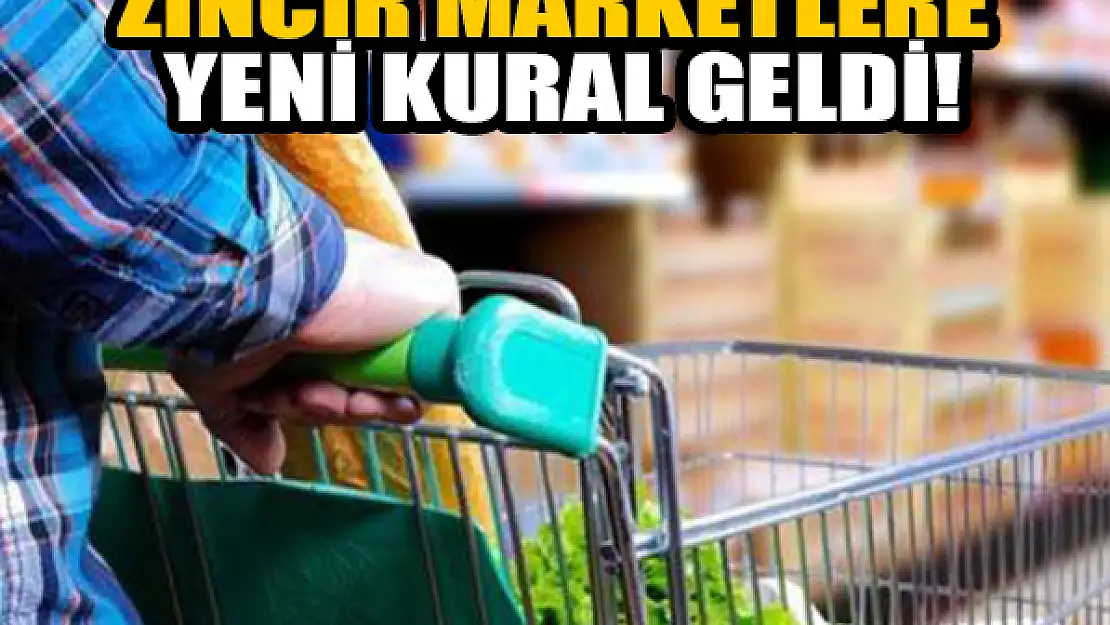 Zincir marketlere yeni kural geldi!