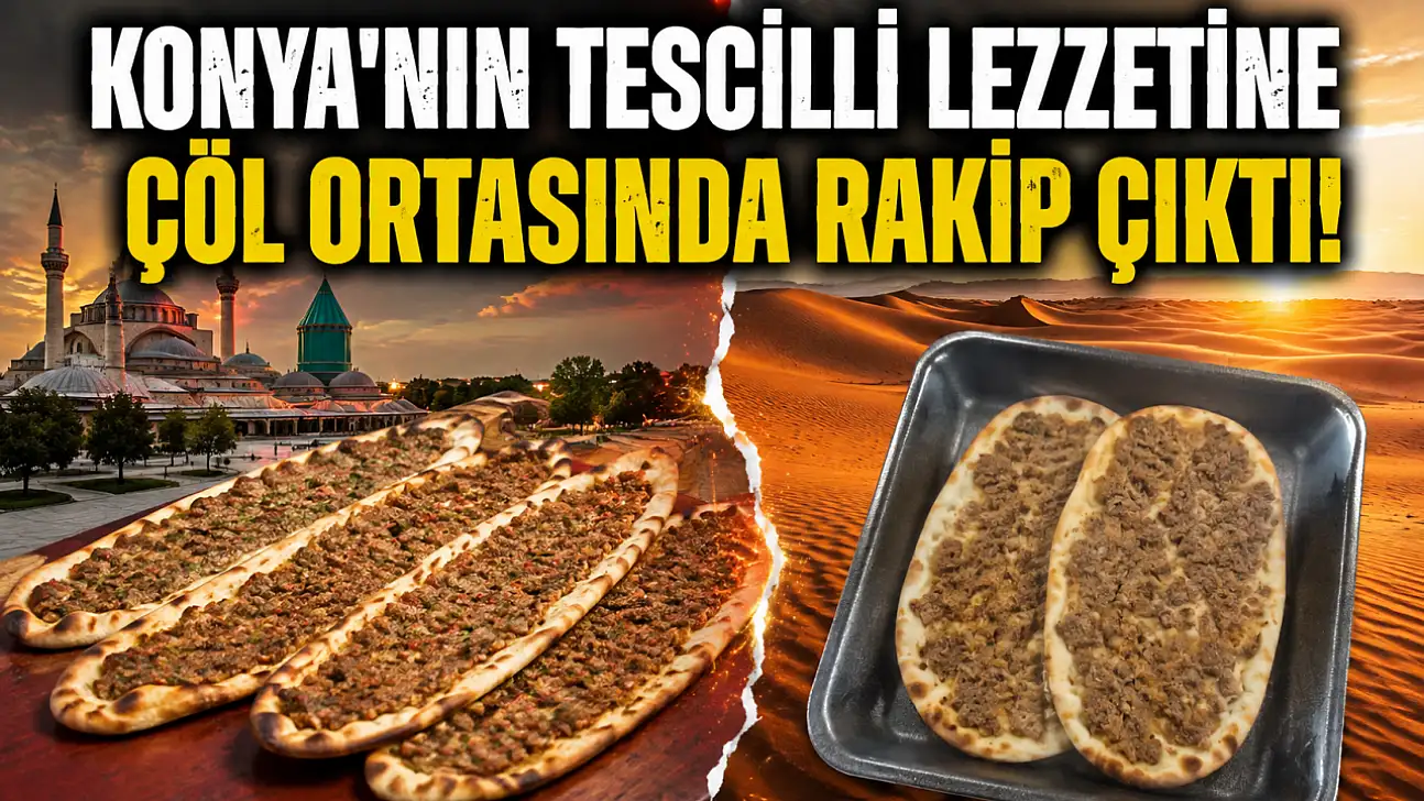 Konya'nın tescilli lezzetine çöl ortasında rakip çıktı!