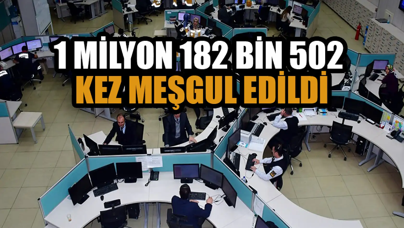 1 milyon 182 bin 502 kez meşgul edildi