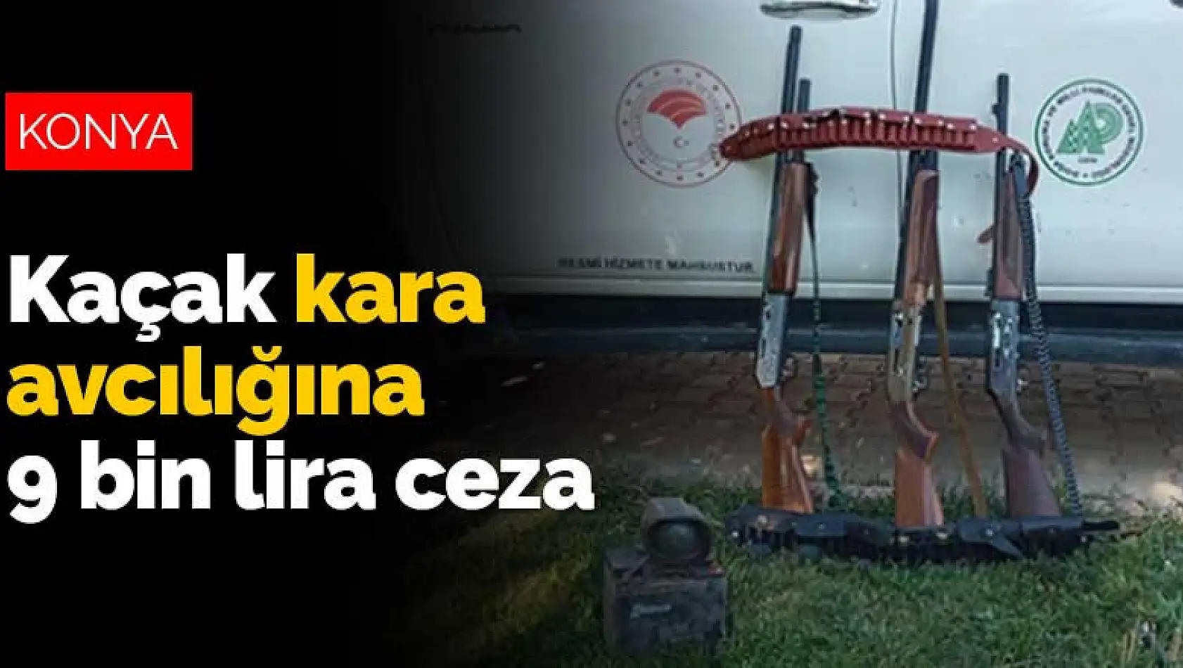 Konya'da kaçak kara avcılığına 9 bin lira ceza