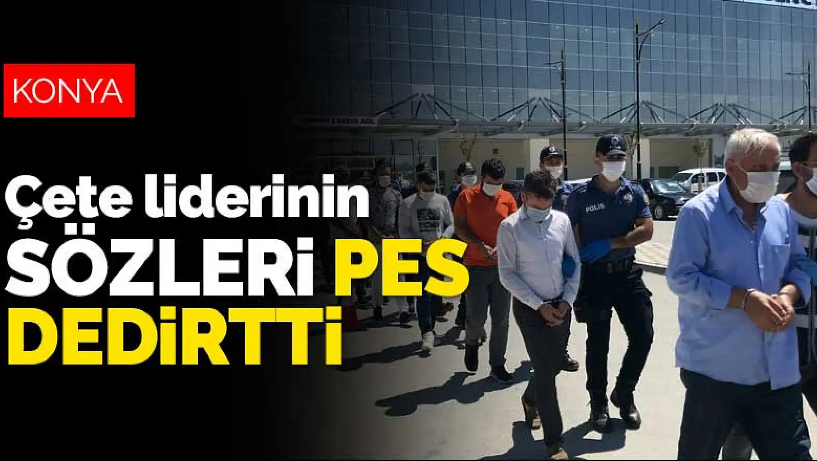 Konya'da 1 milyonluk dolandırıcılıktan yakalanan çete liderinin sözleri pes dedirtti