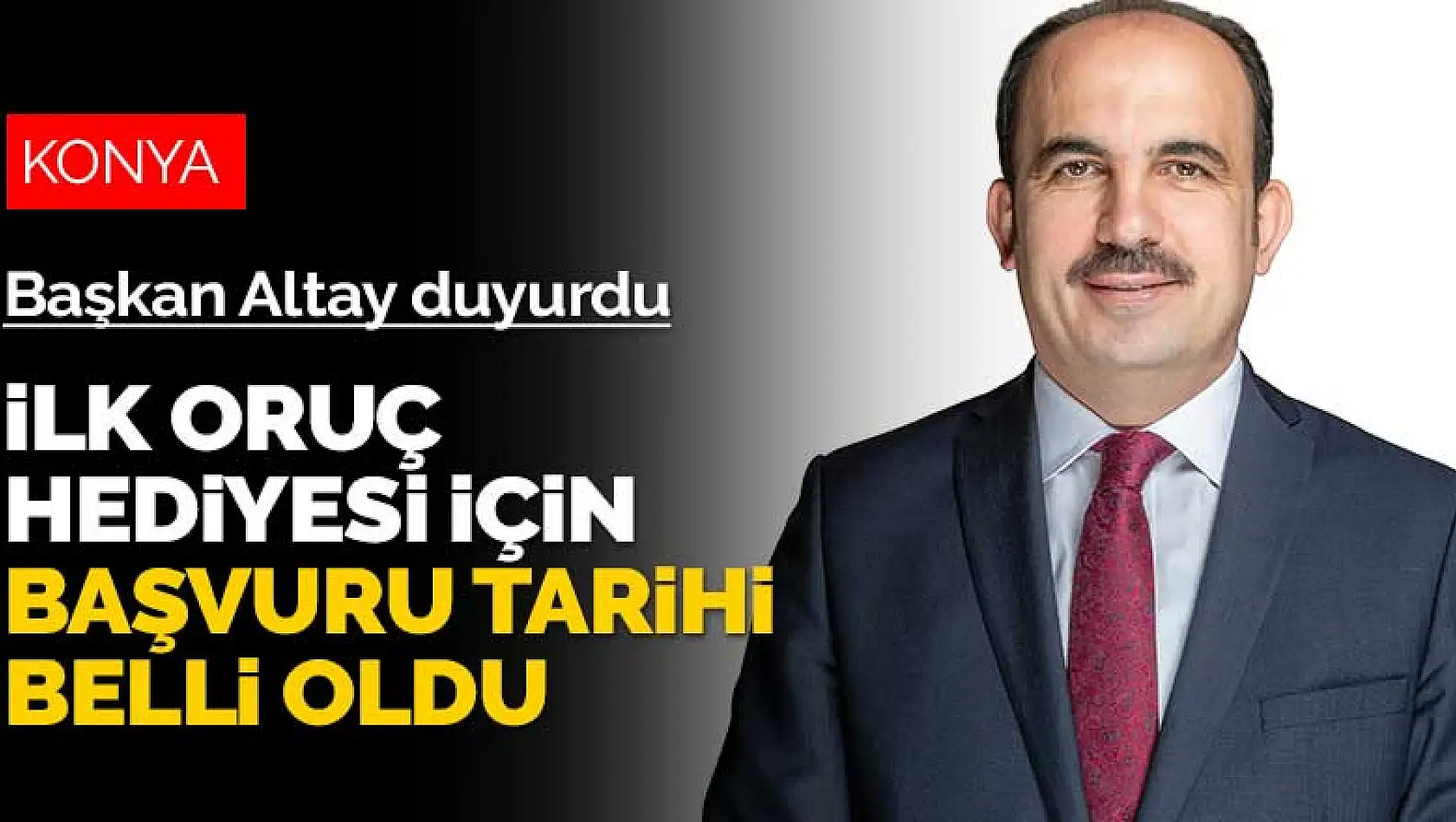 Konya'da ilk oruç hediyesi için başvuru tarihi ve saati belli oldu! Başkan Altay duyurdu