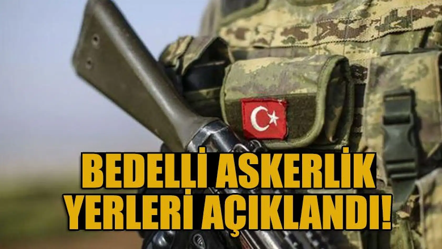 Bedelli askerlik yerleri açıklandı