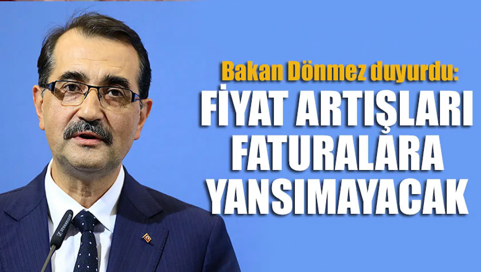 Bakan Dönmez duyurdu: Fiyat artışları faturalara yansımayacak