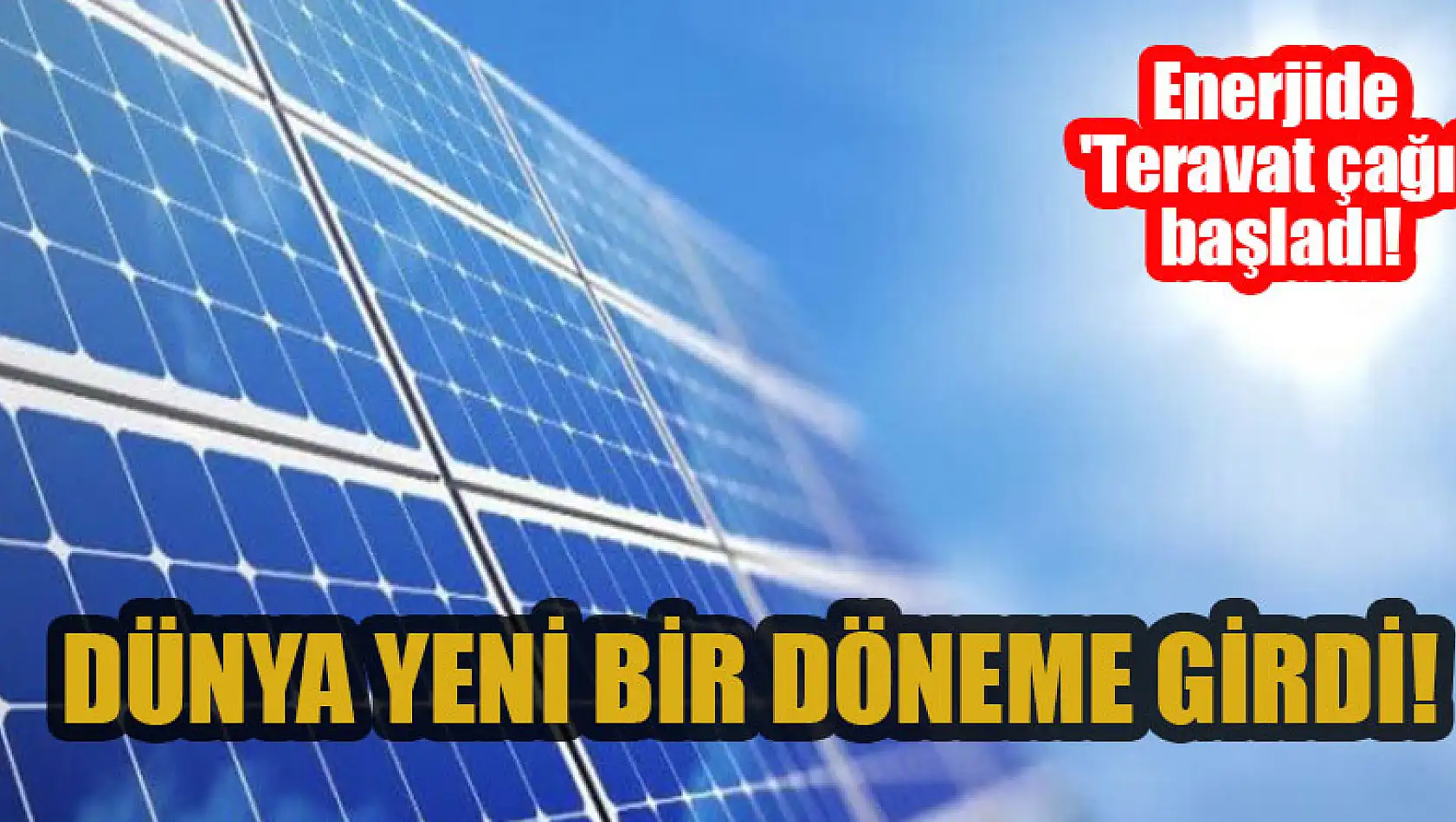 Enerjide 'Teravat çağı' başladı! Dünya yeni bir döneme girdi