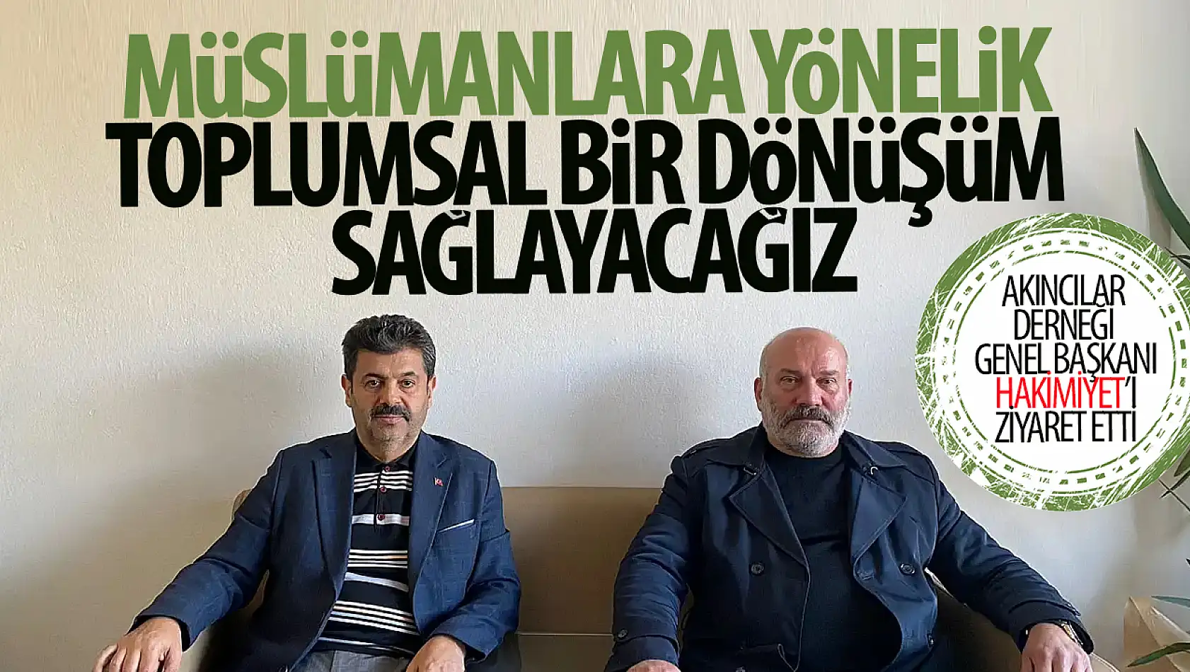 Akıncılar Derneği Genel Başkanı Mehmet Şahin'den dikkat çekici açıklamalar: 'Müslümanlara yönelik toplumsal bir dönüşüm sağlayacağız'