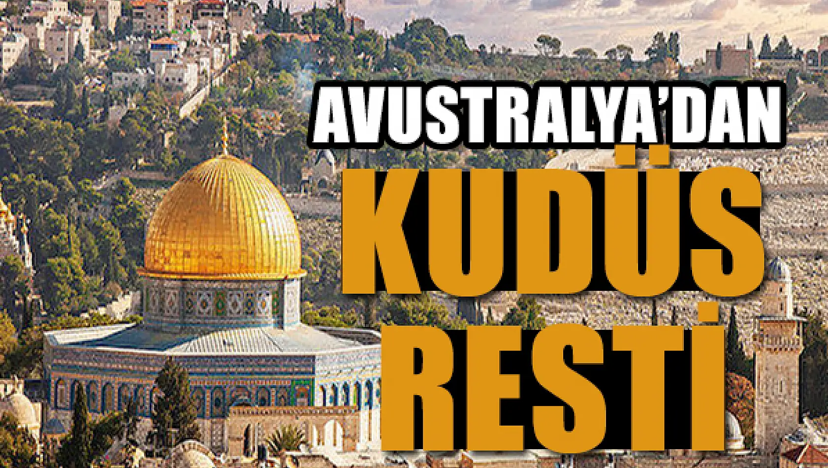 Avustralya'dan İsrail'e Kudüs resti!