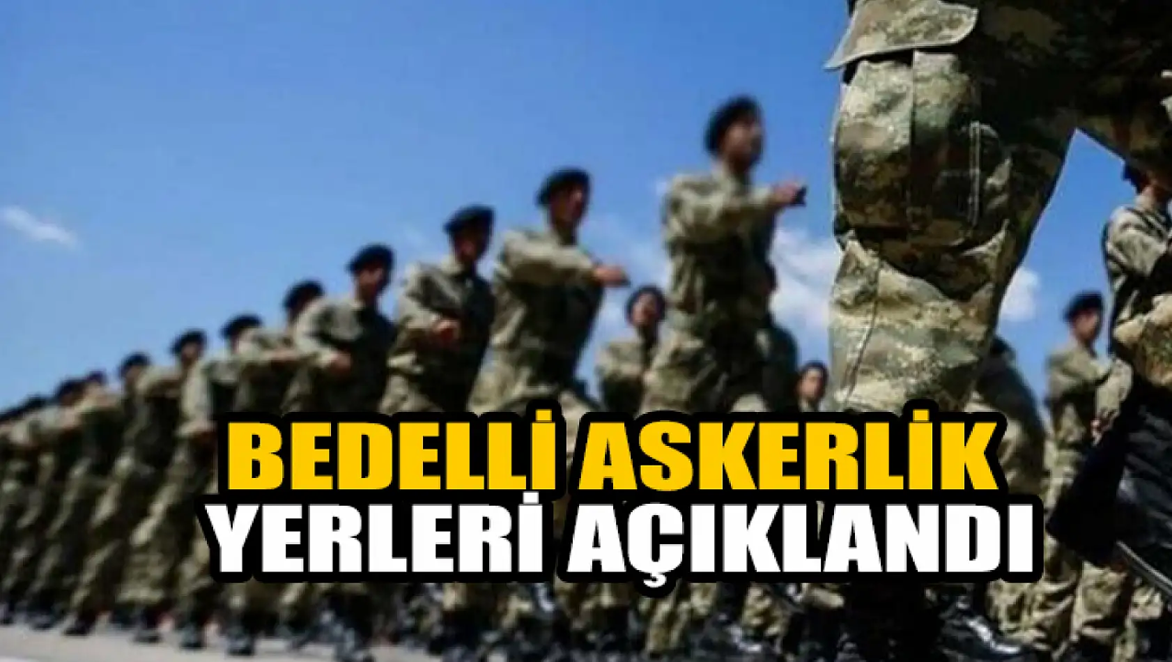 Bedelli askerlik yerleri açıklandı