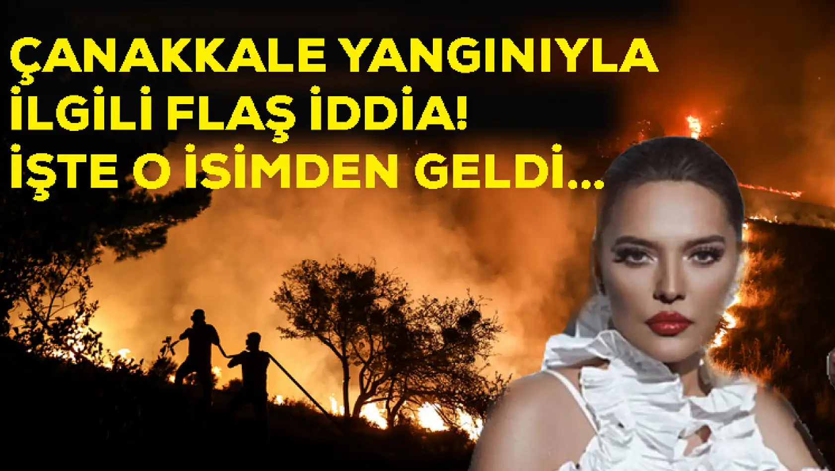 Çanakkale yangınıyla ilgi flaş iddia! İşte o isimden geldi…