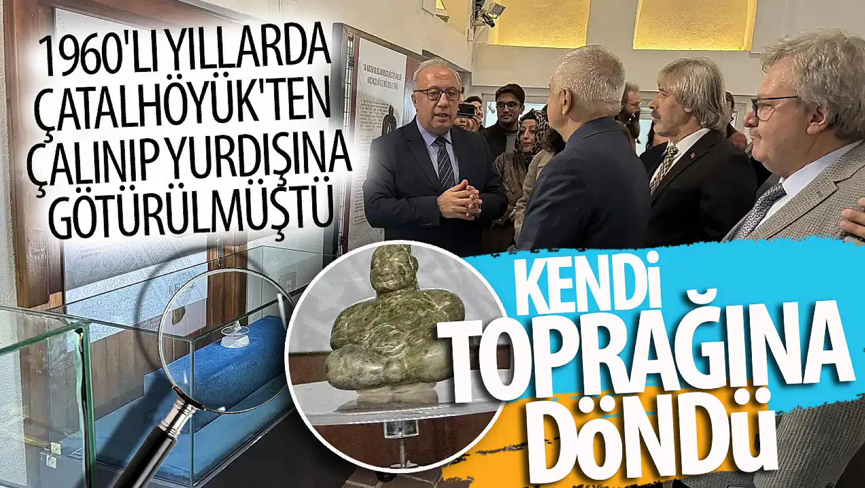 Çatalhöyük'ten yurt dışına kaçırılan heykelcik, yeniden ait olduğu topraklarda