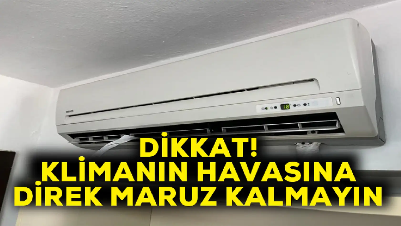 Dikkat! Klimanın havasına direk maruz kalmayın