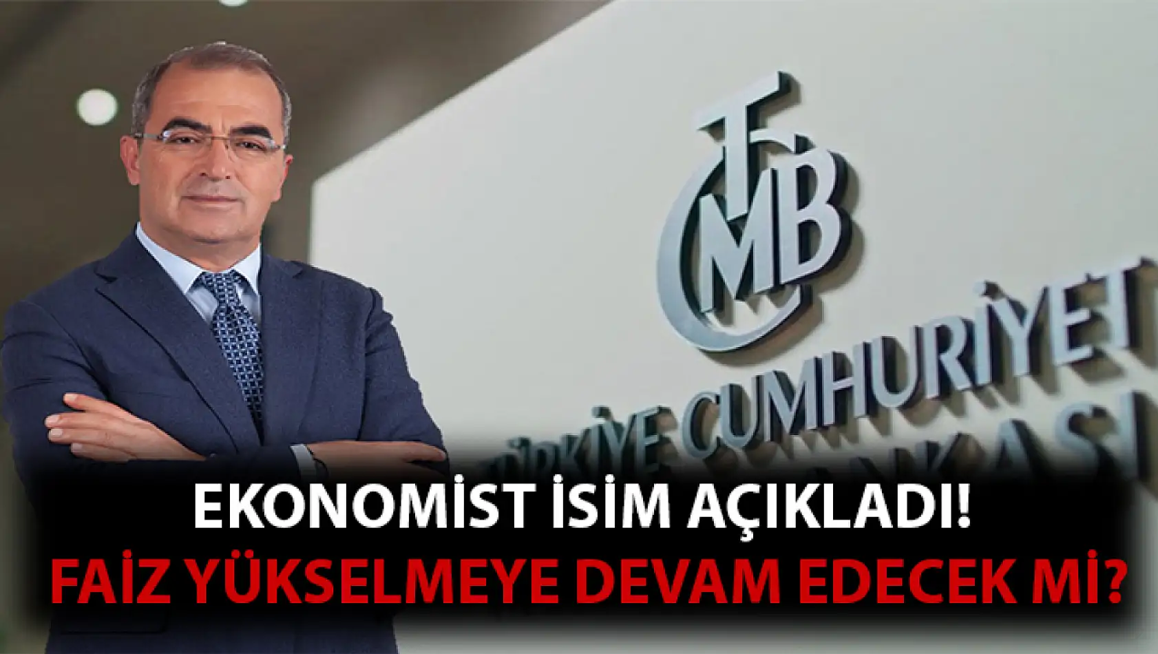 Ekonomist isim açıkladı! faizler yükselmeye devam edecek mi?