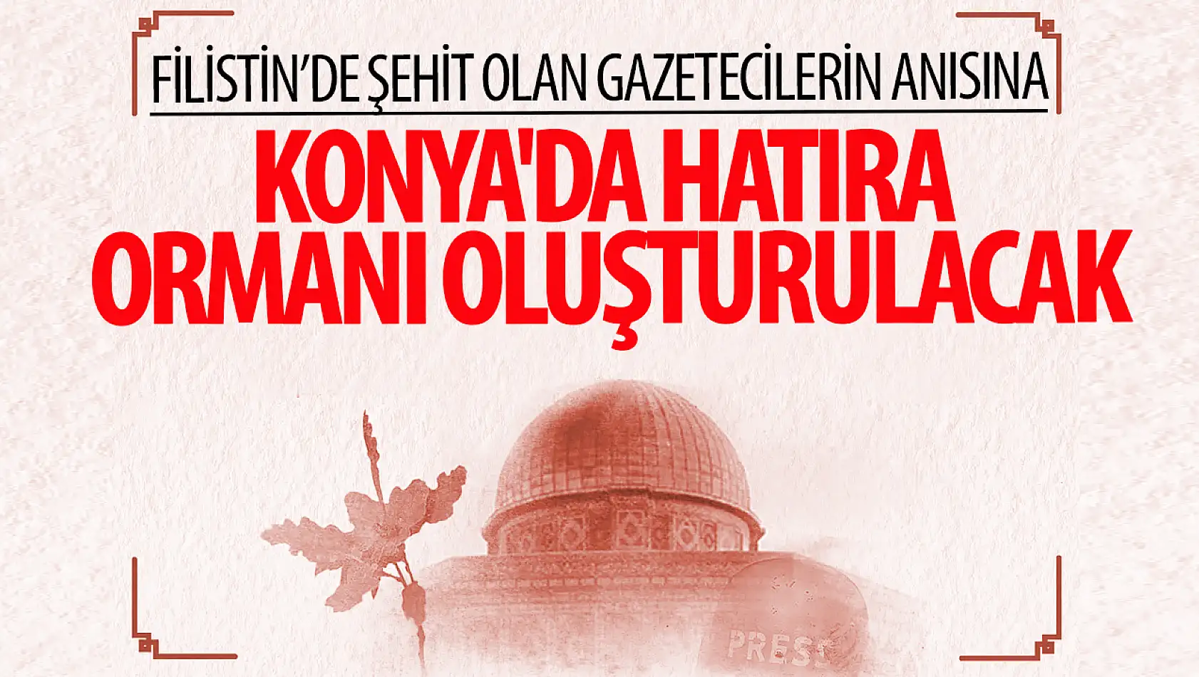 Gazze'deki Gazeteci Şehitler Anısına Konya'da Hatıra Ormanı Oluşturulacak