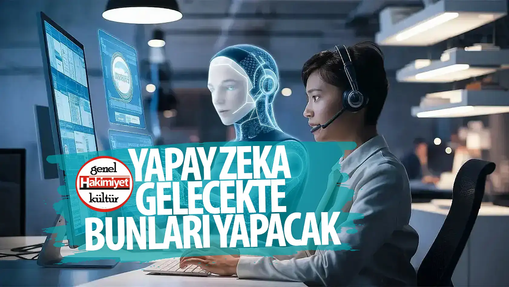 Gelecekte yapay zeka destekli kişisel asistanlar ne kadar gelişmiş olacak?