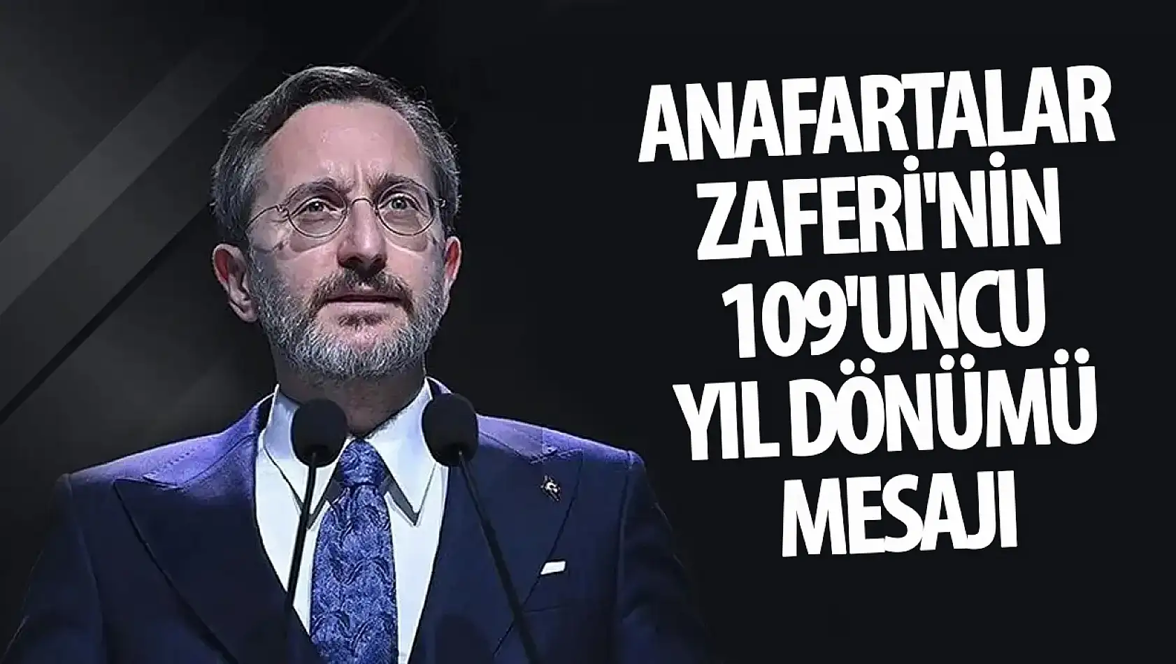 İletişim Başkanı Altun'dan Anafartalar Zaferi'nin 109'uncu yıl dönümü mesajı