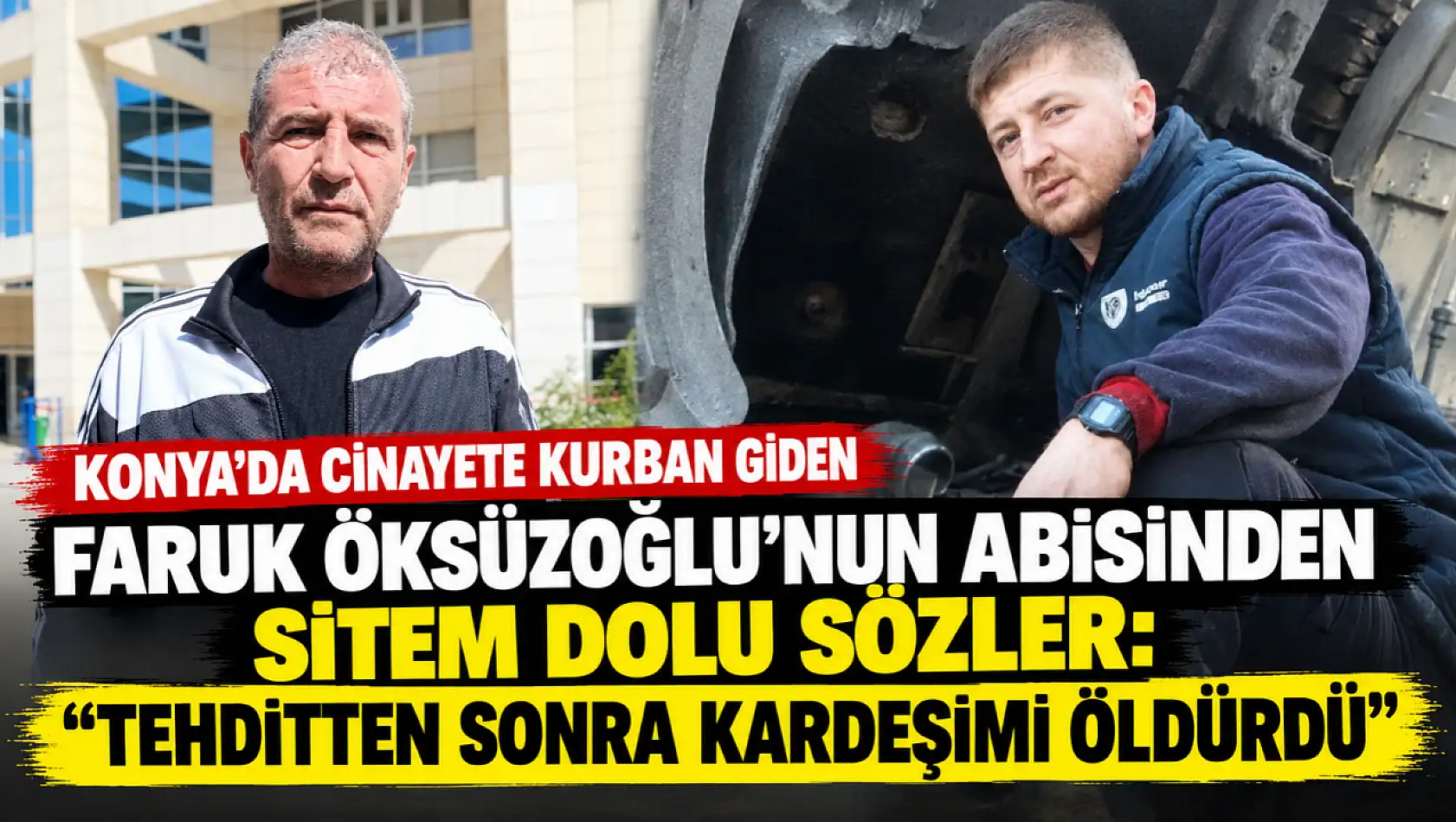 Konya'da cinayete kurban giden Faruk Öksüzoğlu'nun abisinden sitem dolu sözler: 'Tehditten sonra kardeşimi öldürdü'