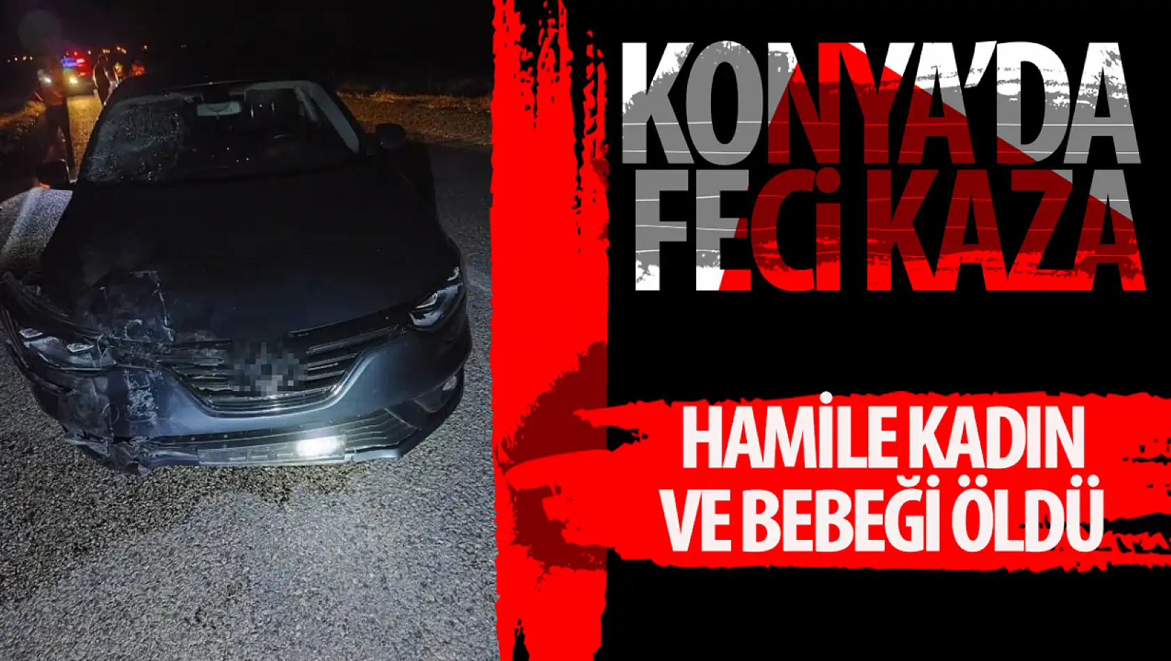 Konya'da feci kaza: Hamile kadın hayatını kaybederken, 2 kişi yaralandı!