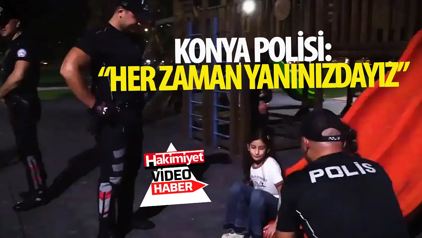 Konya İl Emniyet Müdürlüğü: 'Sizin İçin Varız Her Zaman Yanınızdayız'