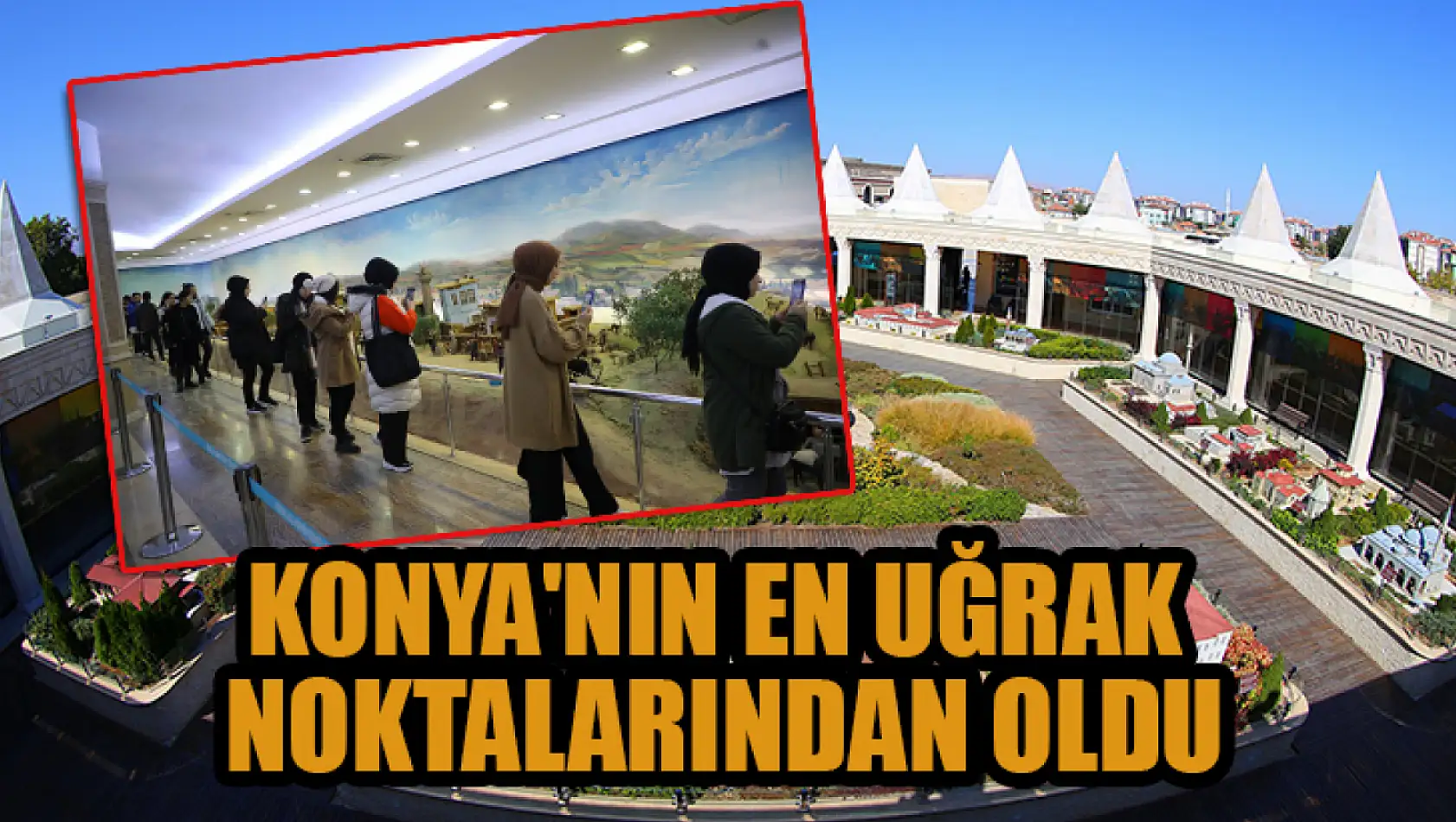 Konya'nın en uğrak noktalarından oldu