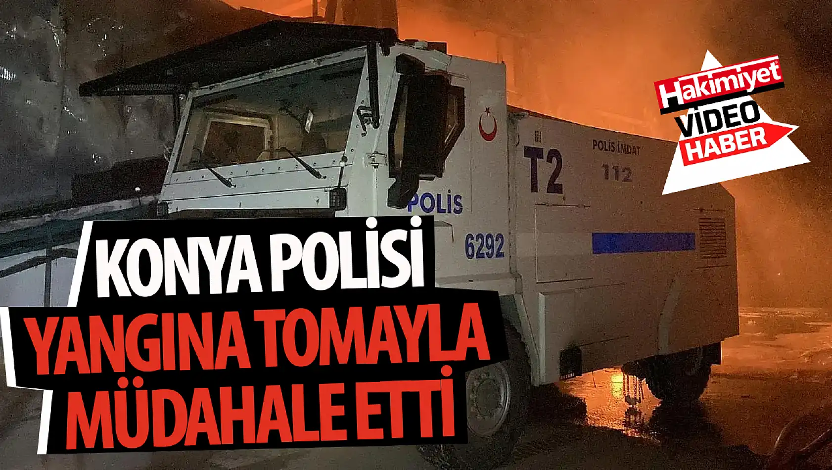 Konya polisinden fabrika yangınına TOMA desteği