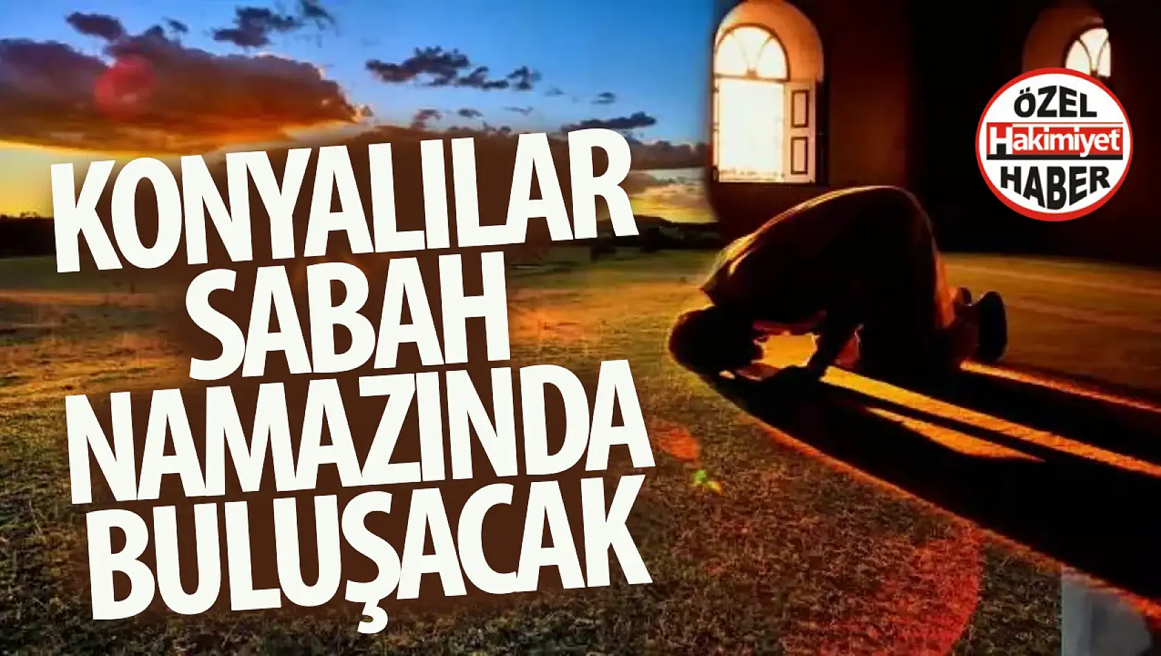 Konyalılar sabah namazında buluşacak