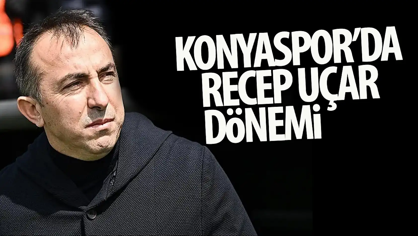 Konyaspor'da Recep Uçar Dönemi