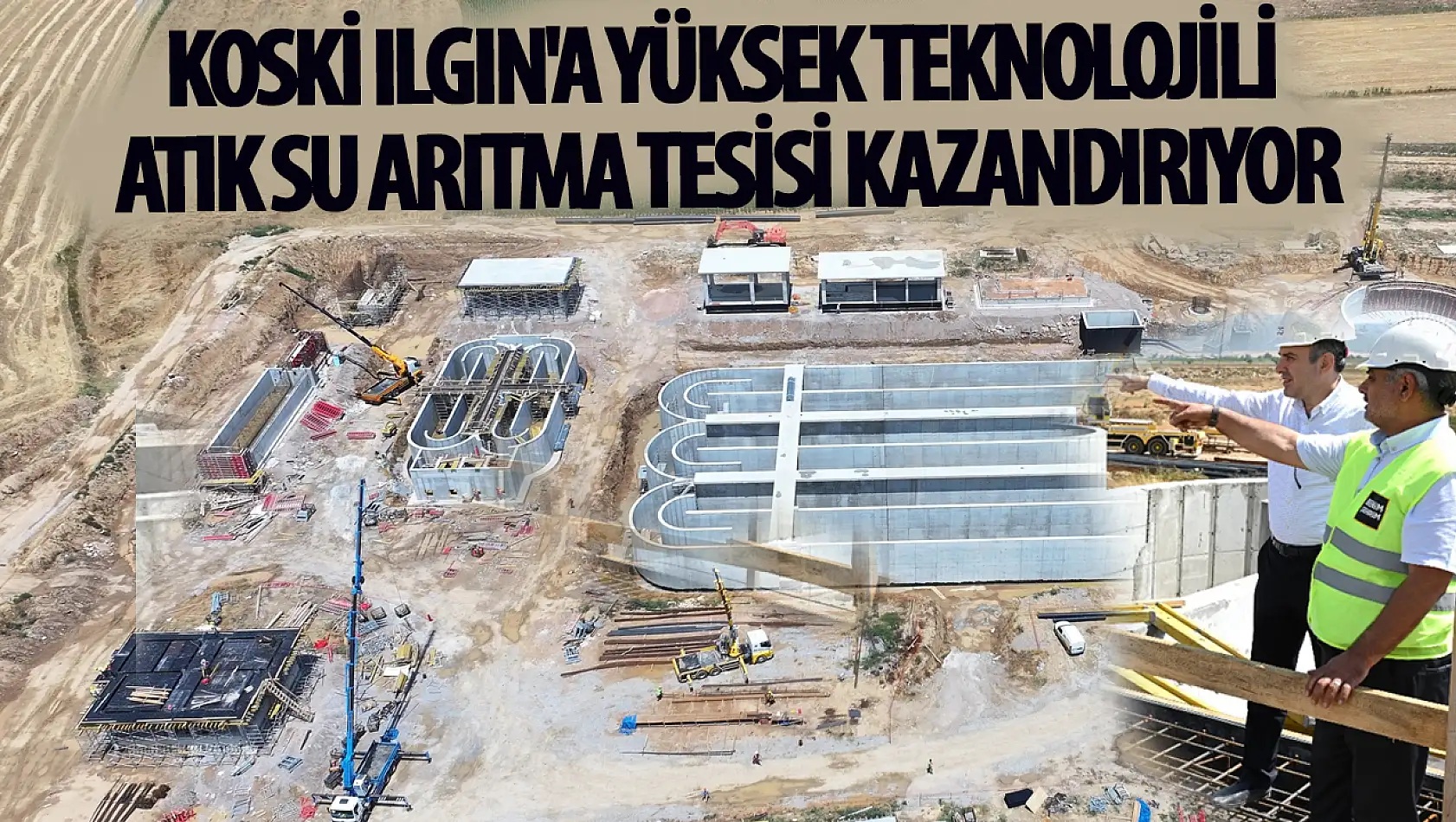 KOSKİ Ilgın'a Yüksek Teknolojili Atık Su Arıtma Tesisi Kazandırıyor