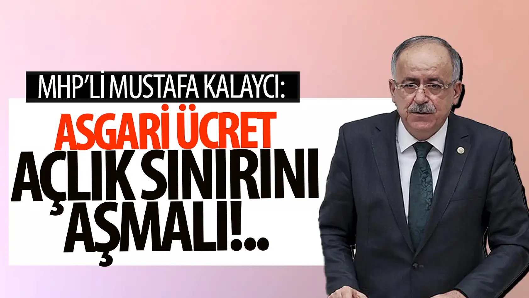 MHP'li Kalaycı: 'Net asgari ücret açlık sınırının üzerine çıkarılmalı'