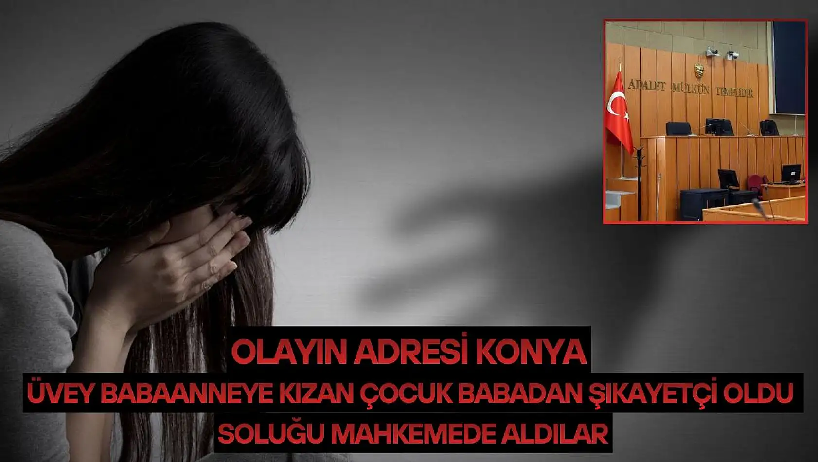 Olayın adresi Konya…Üvey babaanneye kızan çocuk babadan şikayetçi oldu: Soluğu mahkemede aldılar