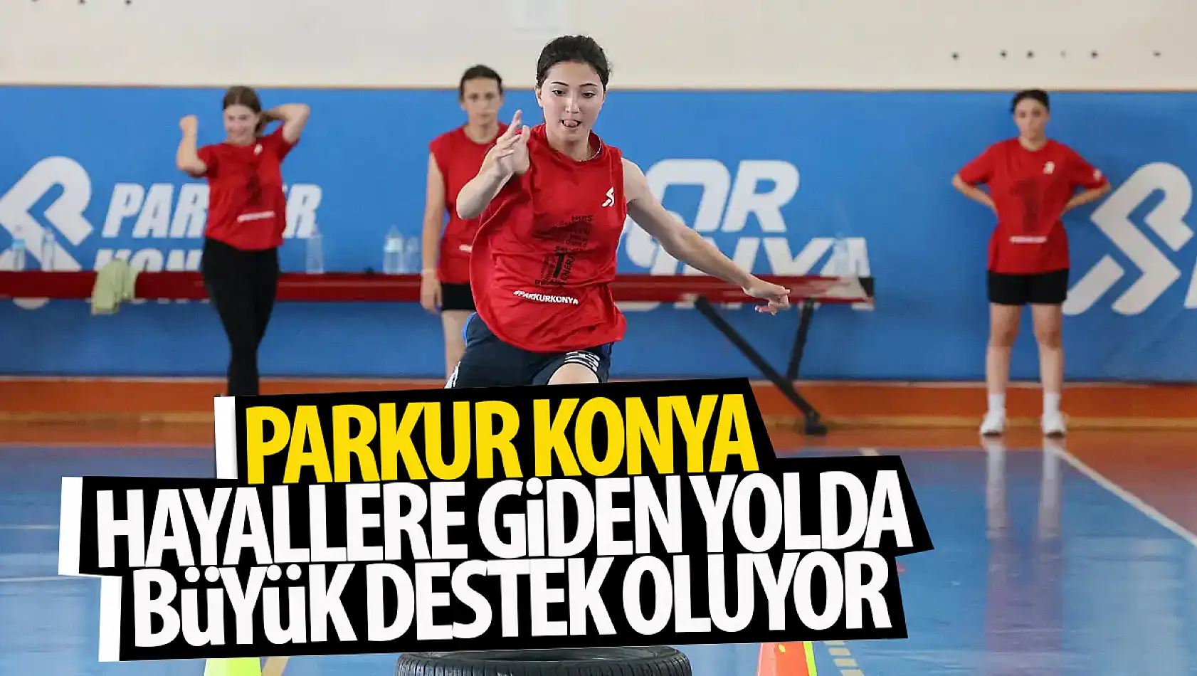 'Parkur Konya' hayallere giden yolda büyük destek oluyor