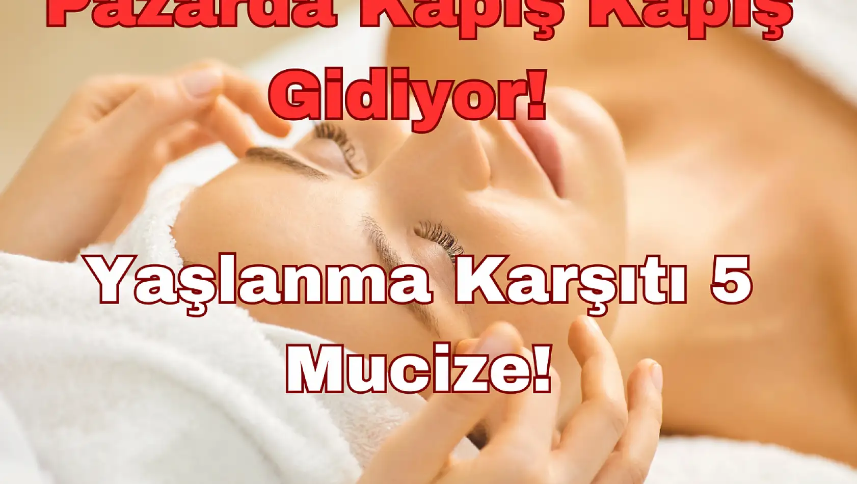 Pazarda Kapış Kapış Gidiyor: Yaşlanma Karşıtı 5 Mucize!