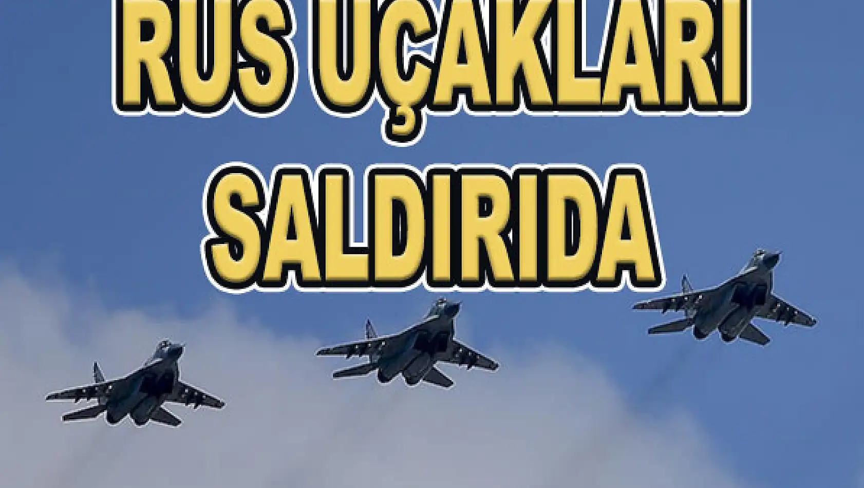 Rus uçakları Hazar Denizi'nden saldırdı...