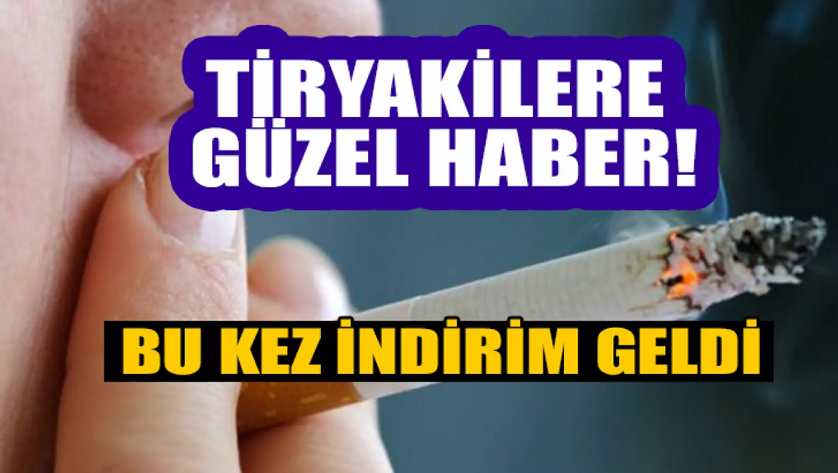 Tiryakilere güzel haber! Bu kez indirim geldi