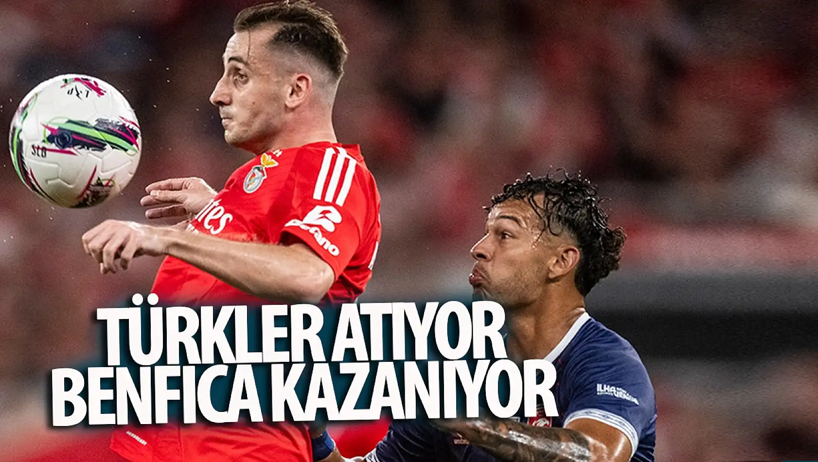 Türkler atıyor, Benfica kazanıyor: Portekiz sallanıyor!