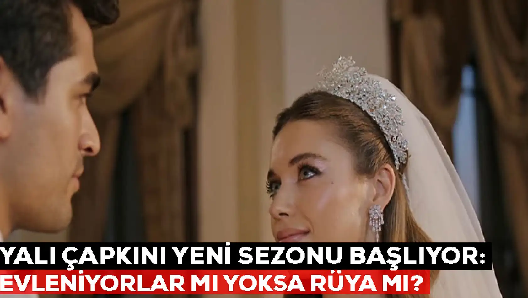 Yalı Çapkını yeni sezonu başlıyor: Seyran ve Ferit evleniyor mu?