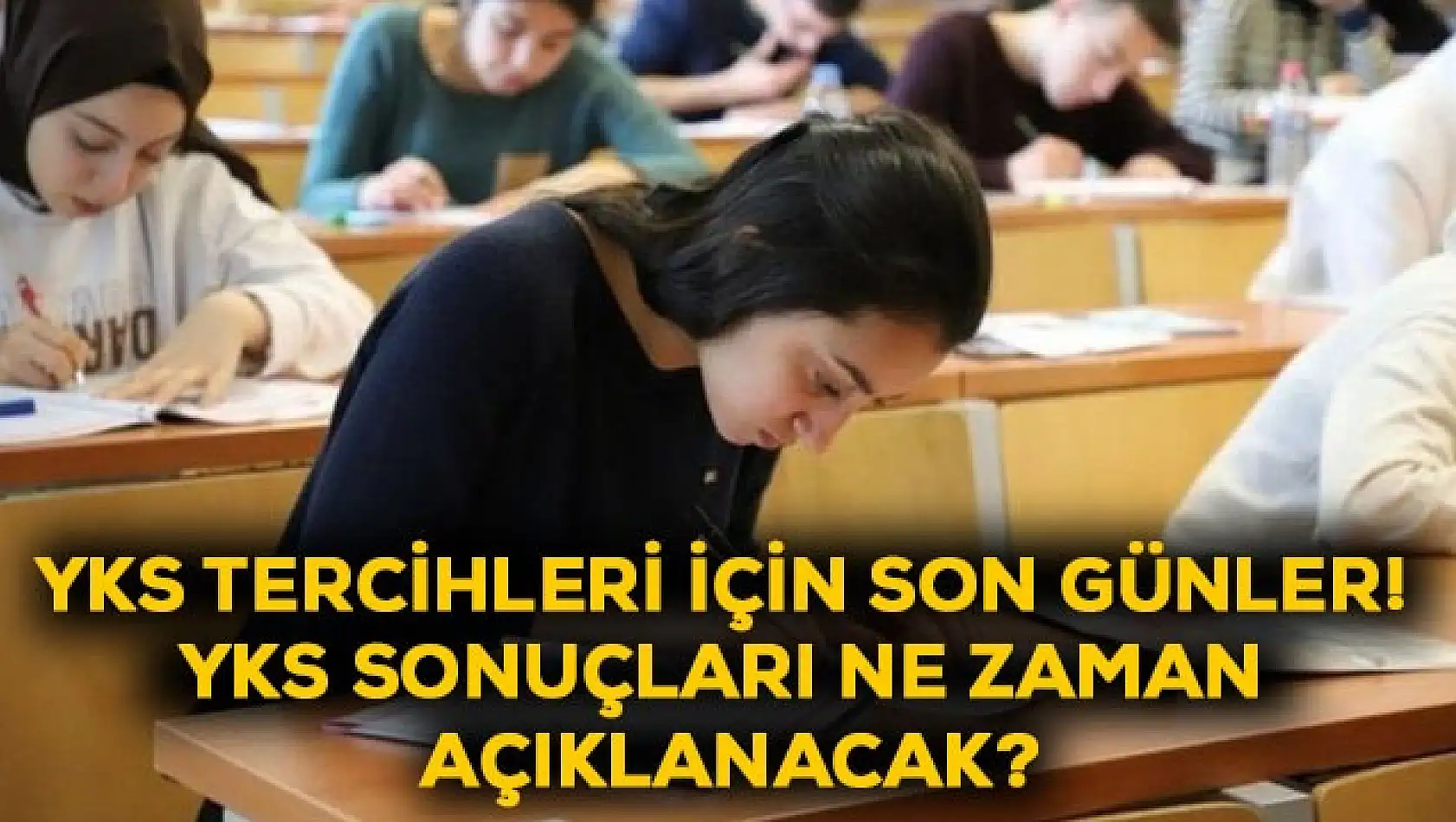 YKS Tercihleri için son günler! YKS sonuçları ne zaman açıklanacak?