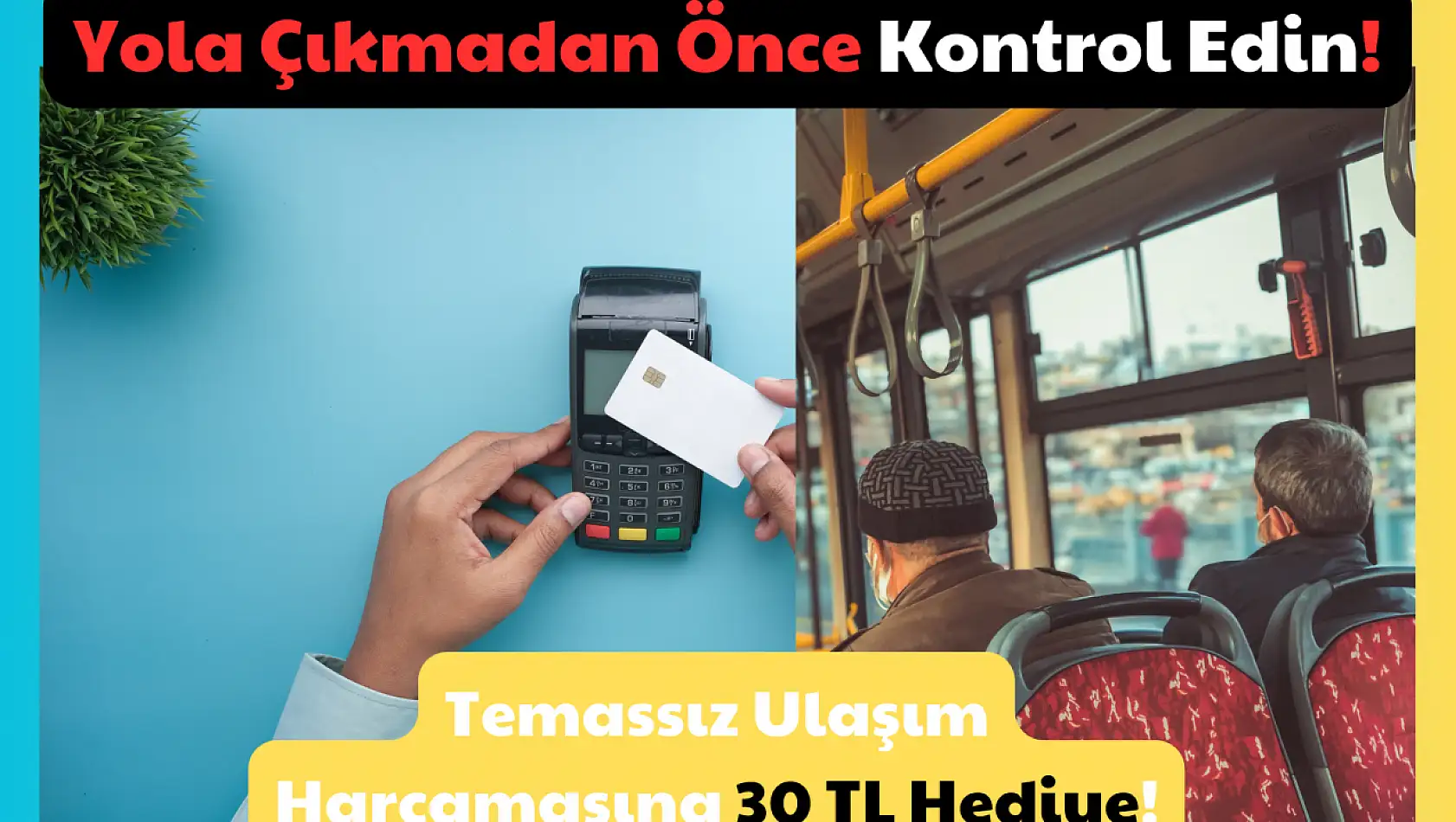 Yola Çıkmadan Önce Kontrol Edin! Temassız Ulaşım Harcamasına 30 TL Hediye!