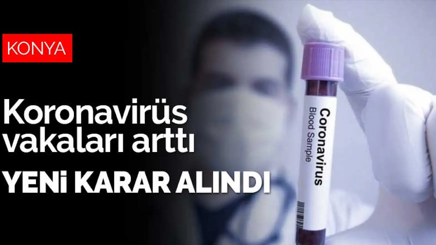 Konya'da koronavirüs vakaları arttı yeni karar alındı
